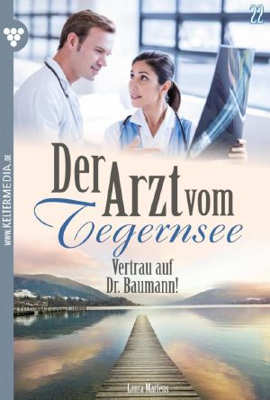 [Arzt vom Tegernsee 22] • Vertrau auf Dr. Baumann